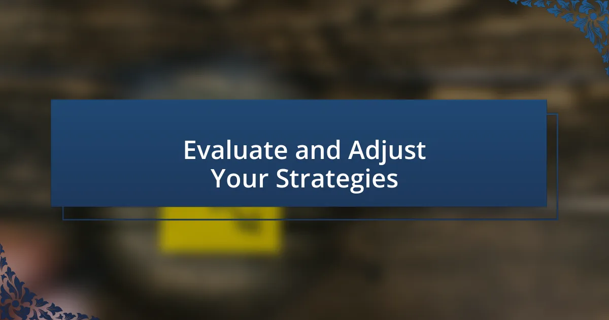 Evaluate and Adjust Your Strategies