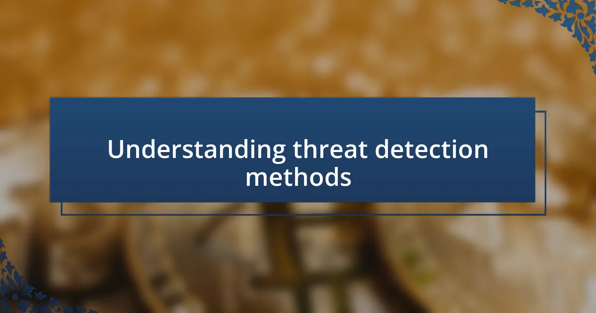 Understanding threat detection methods