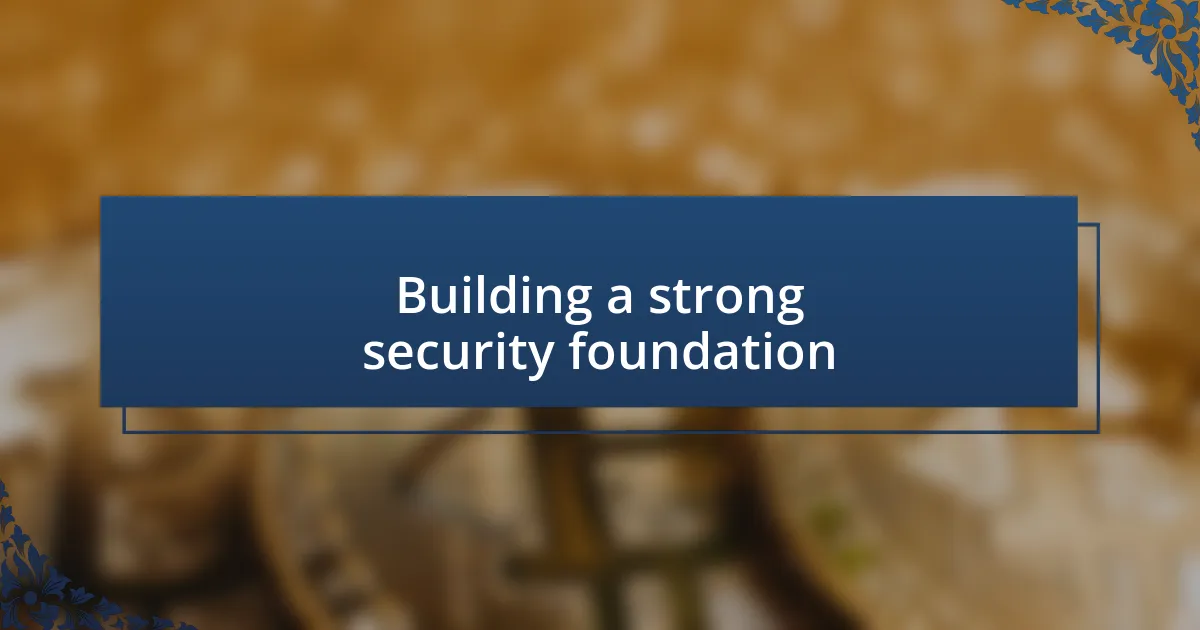 Building a strong security foundation