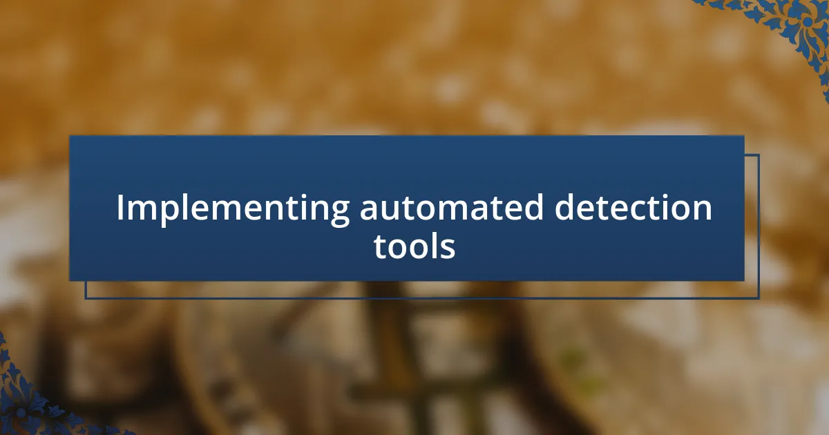 Implementing automated detection tools