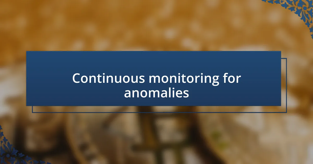 Continuous monitoring for anomalies