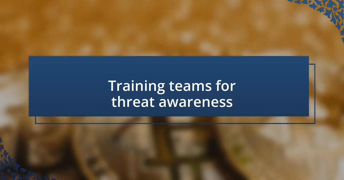 Training teams for threat awareness