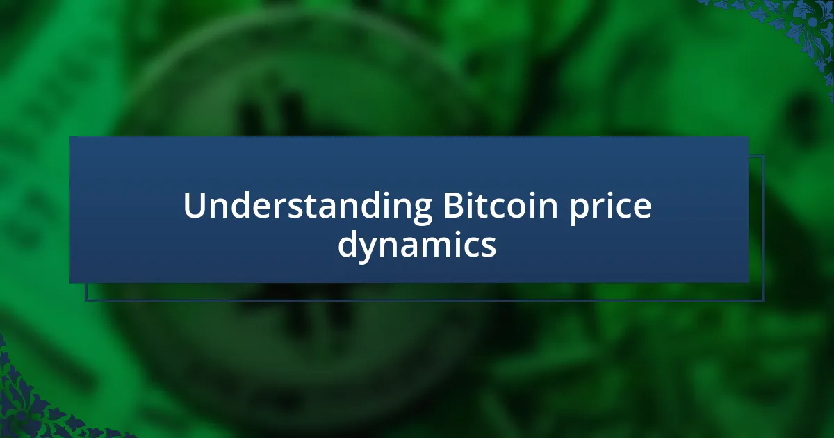 Understanding Bitcoin price dynamics