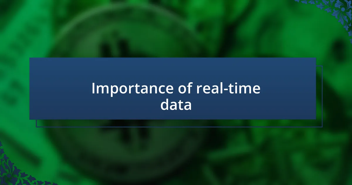 Importance of real-time data