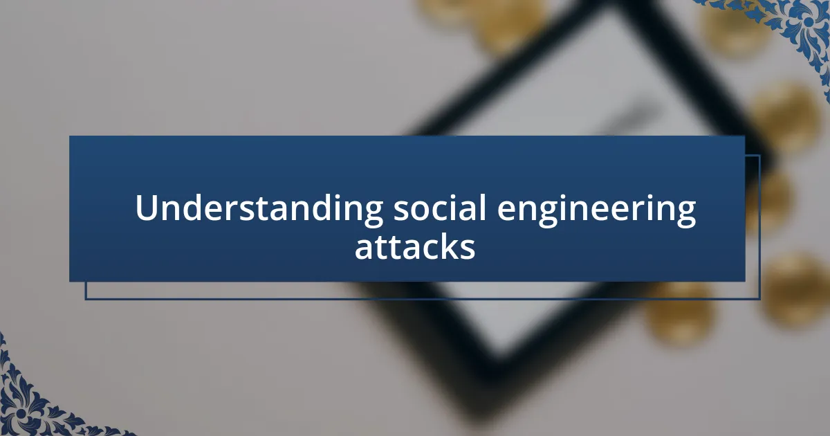 Understanding social engineering attacks