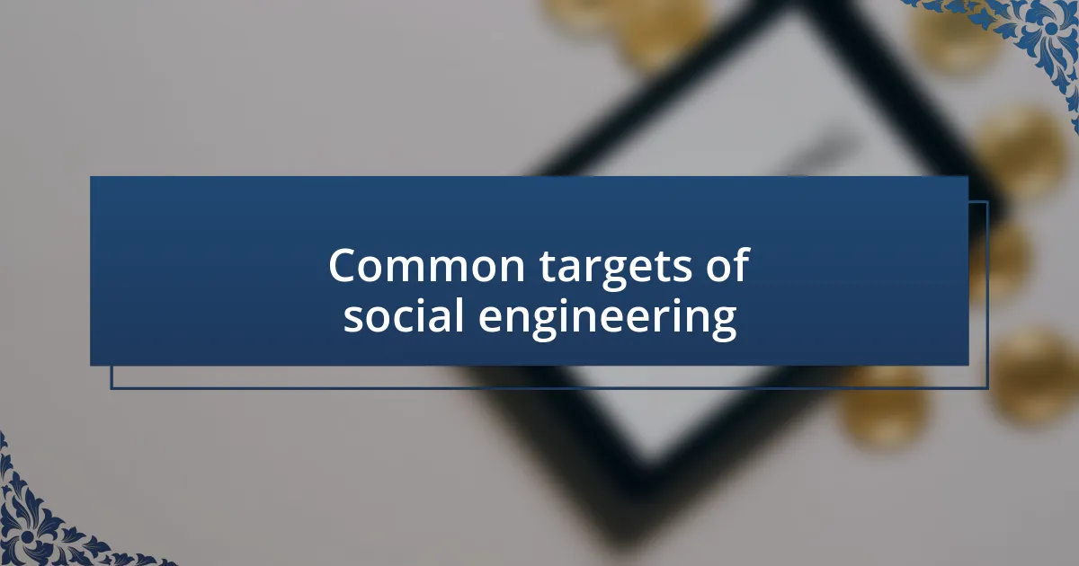 Common targets of social engineering