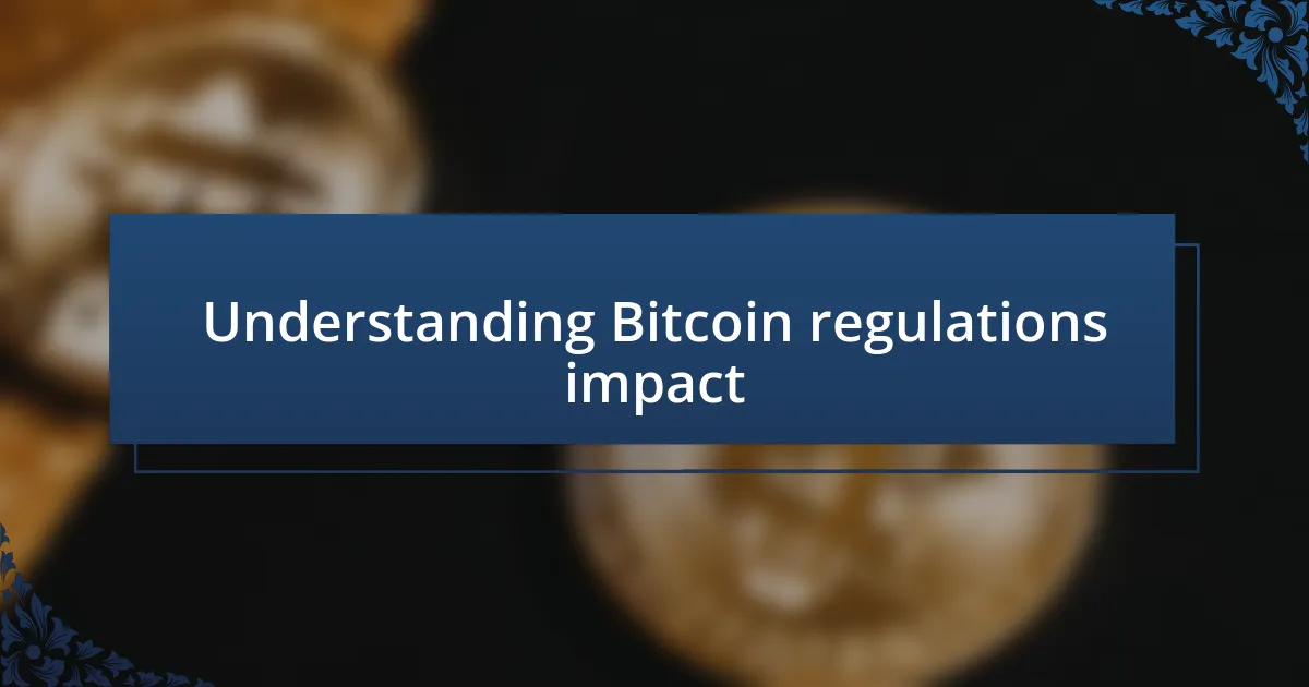 Understanding Bitcoin regulations impact