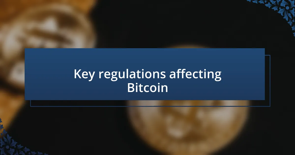 Key regulations affecting Bitcoin