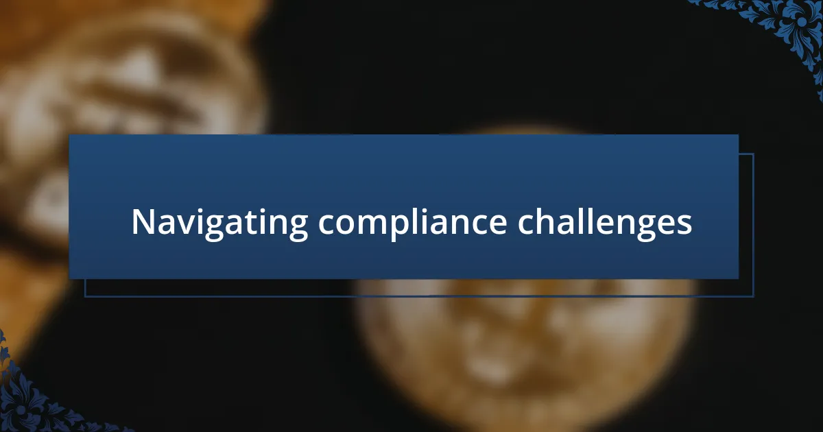 Navigating compliance challenges