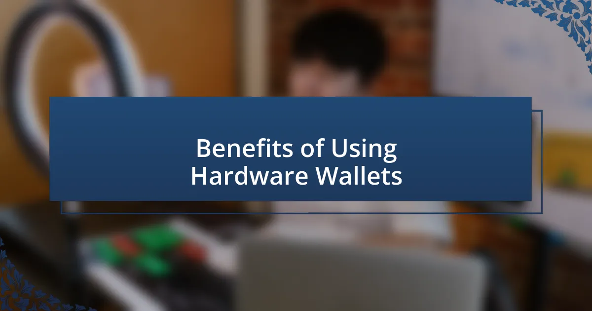 Benefits of Using Hardware Wallets