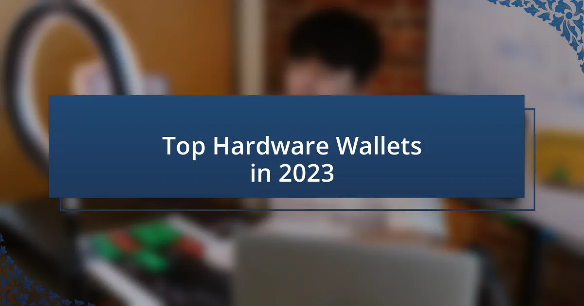 Top Hardware Wallets in 2023