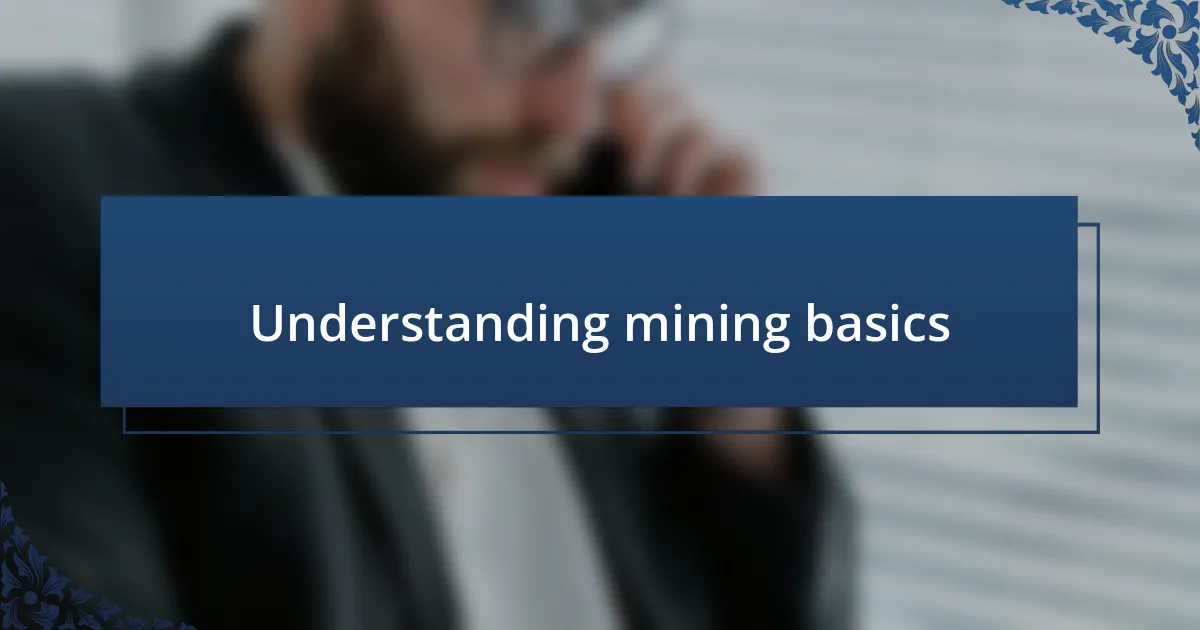 Understanding mining basics