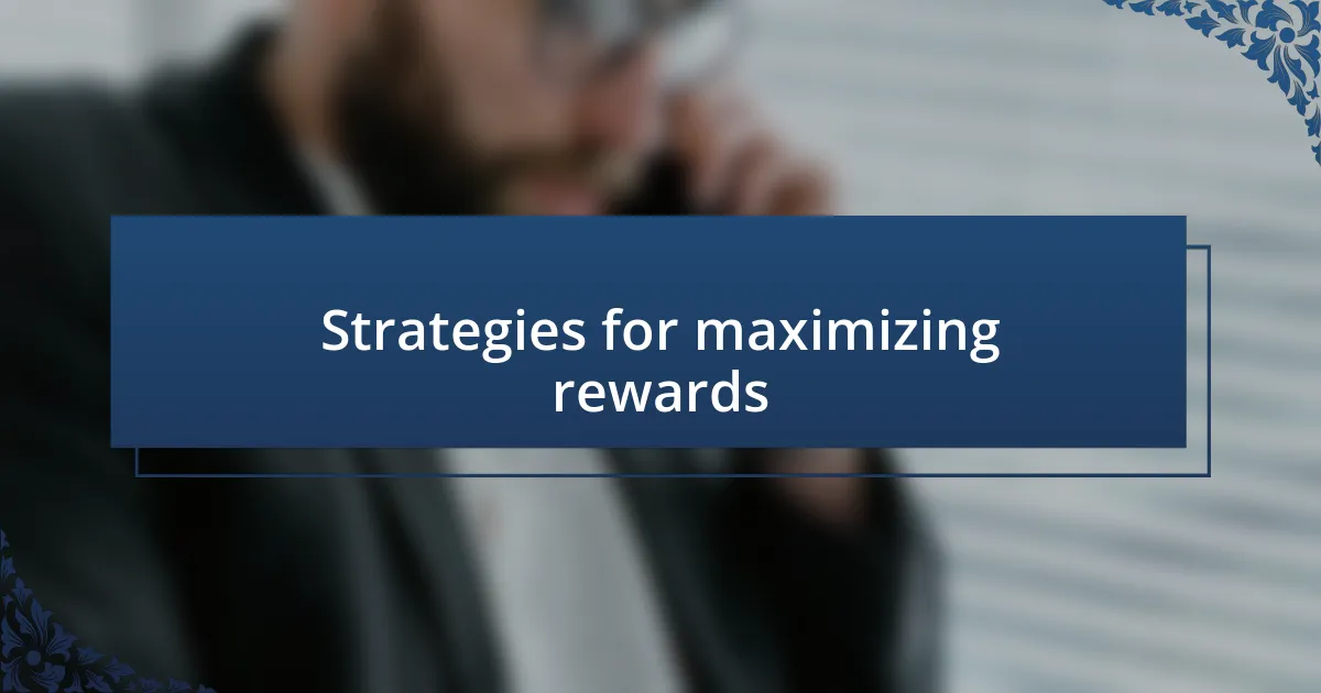 Strategies for maximizing rewards