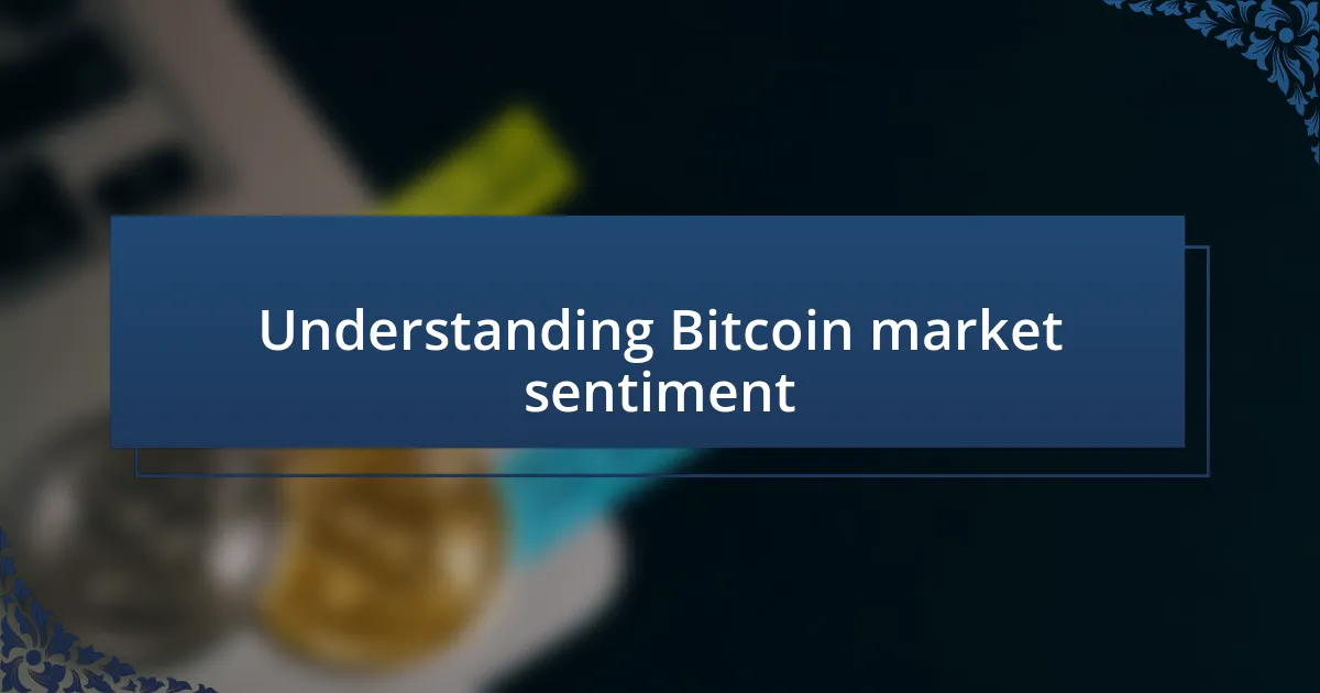 Understanding Bitcoin market sentiment