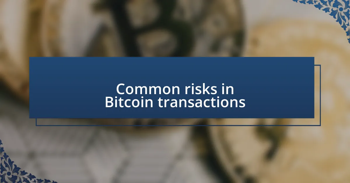 Common risks in Bitcoin transactions