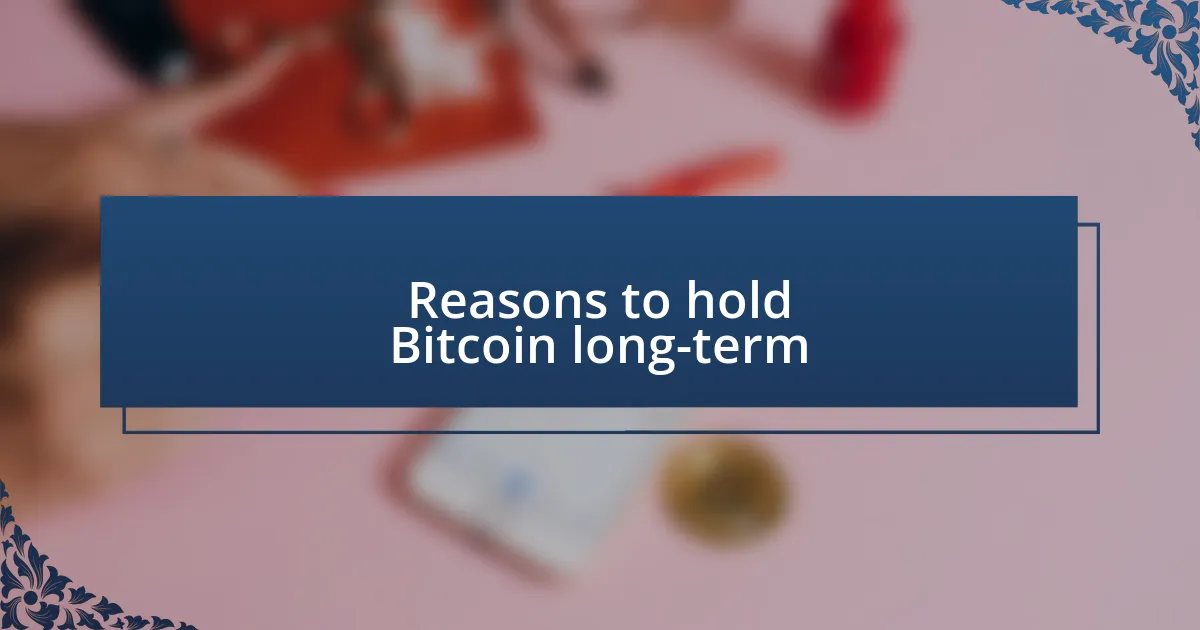 Reasons to hold Bitcoin long-term