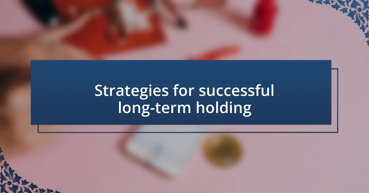 Strategies for successful long-term holding