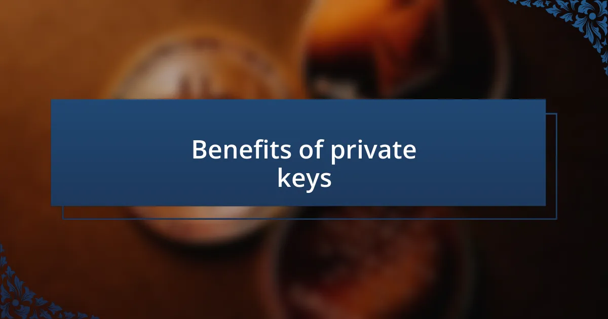 Benefits of private keys