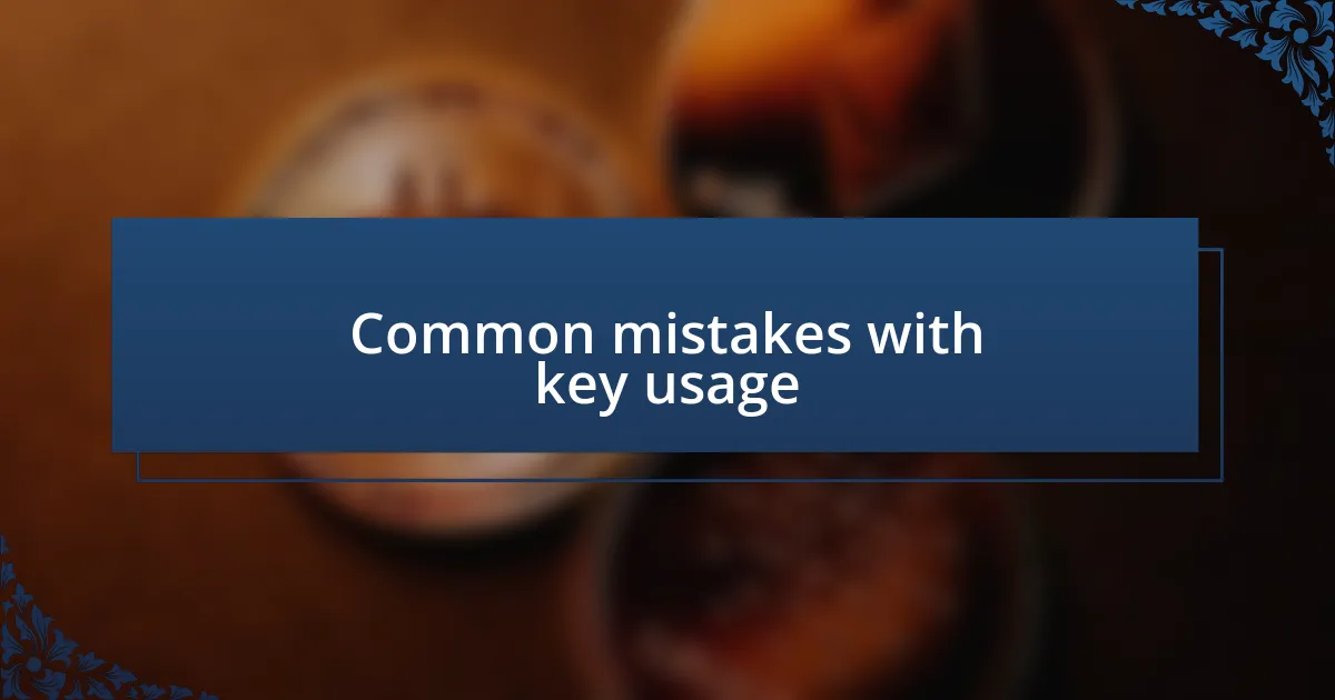 Common mistakes with key usage