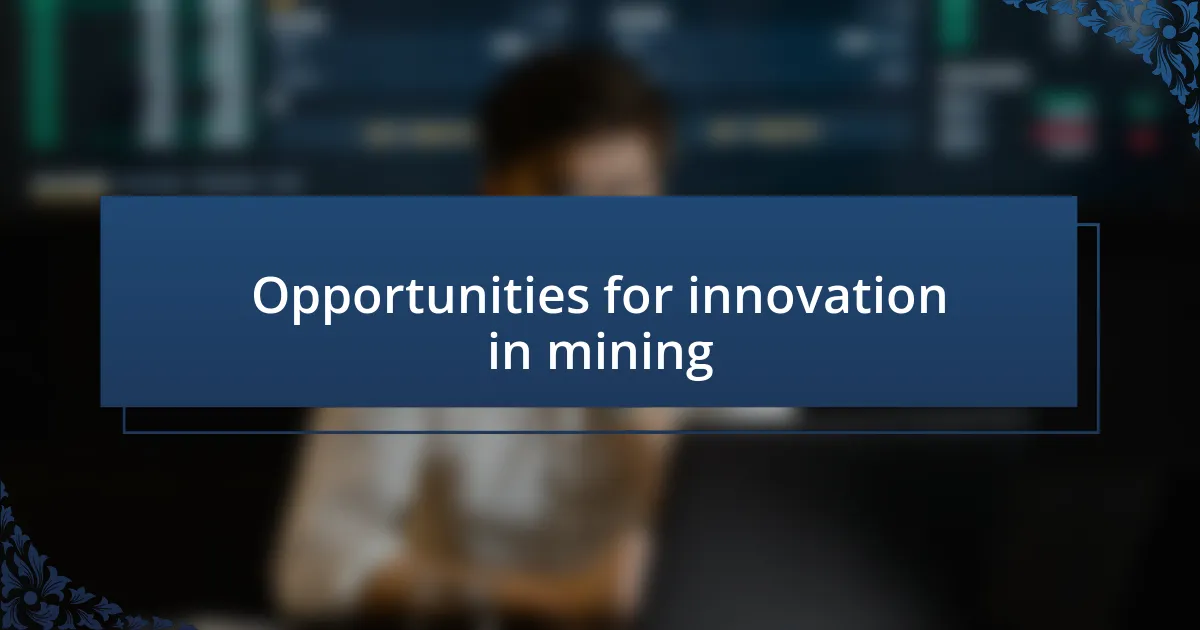 Opportunities for innovation in mining