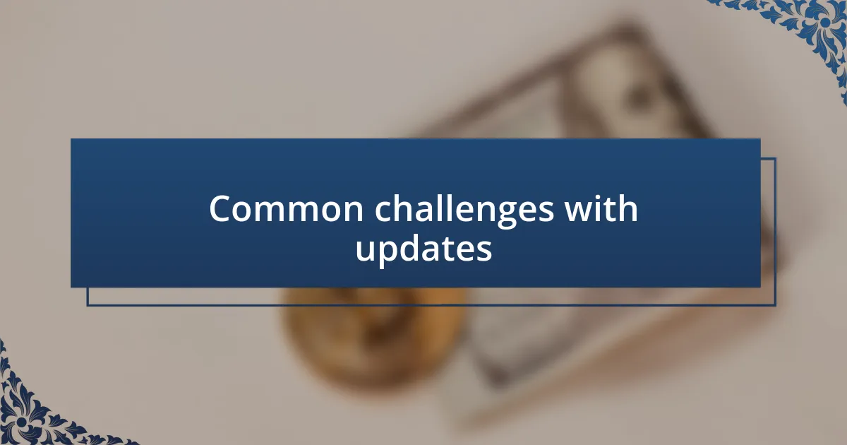 Common challenges with updates