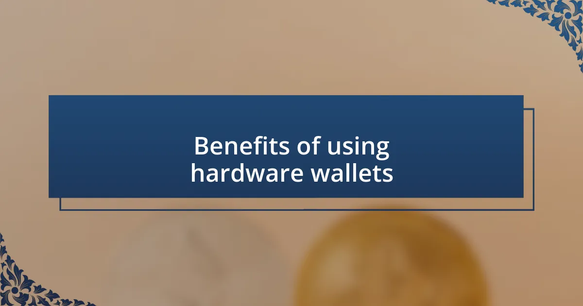 Benefits of using hardware wallets