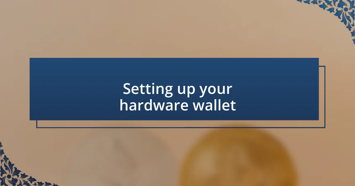 Setting up your hardware wallet