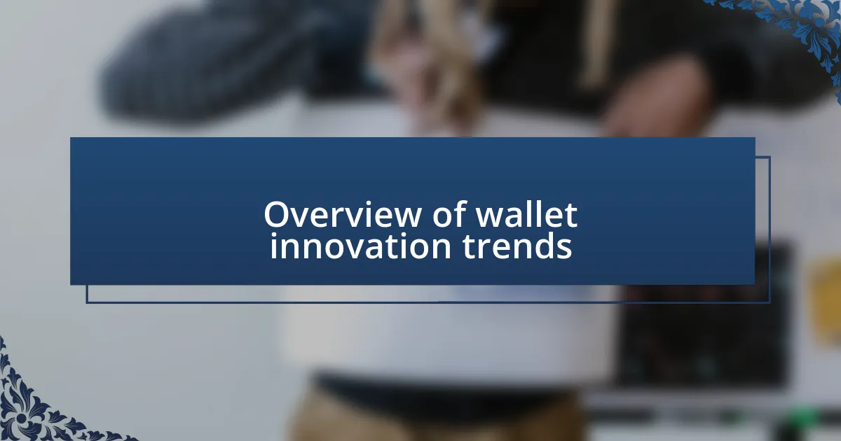 Overview of wallet innovation trends