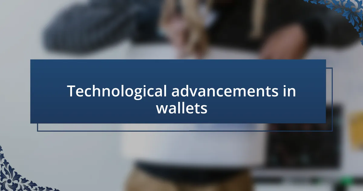 Technological advancements in wallets