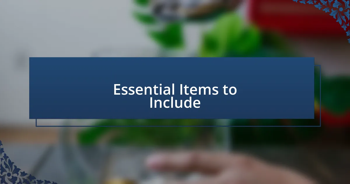 Essential Items to Include