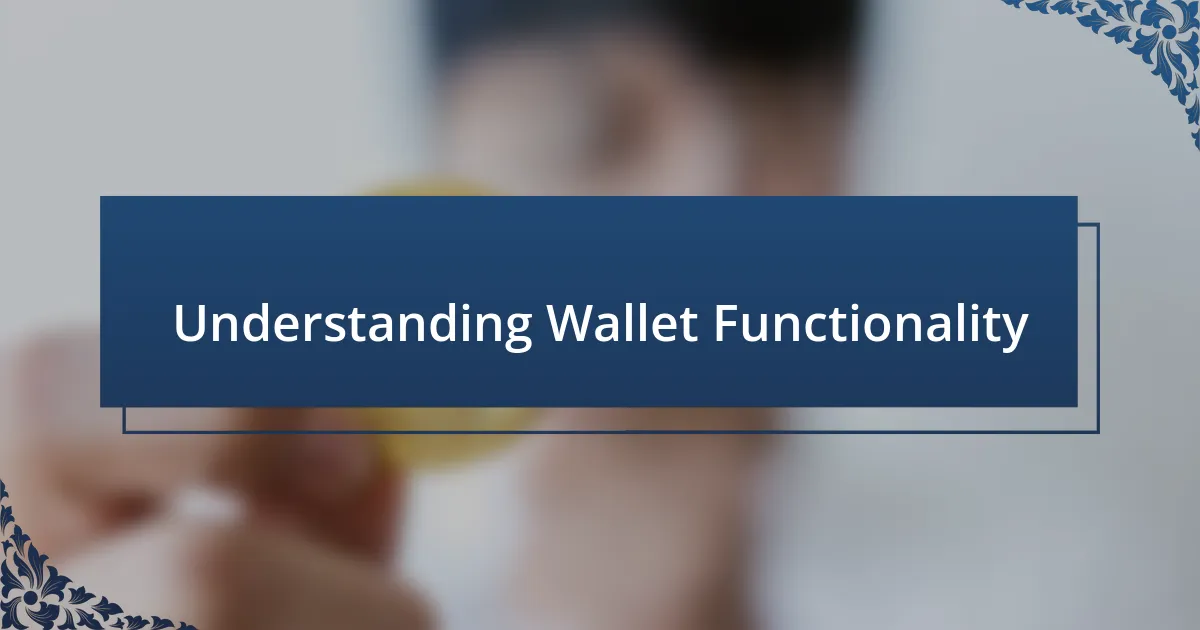 Understanding Wallet Functionality