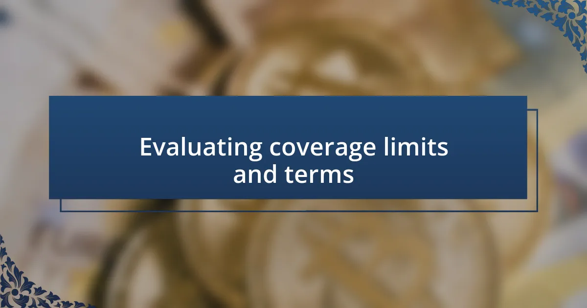 Evaluating coverage limits and terms