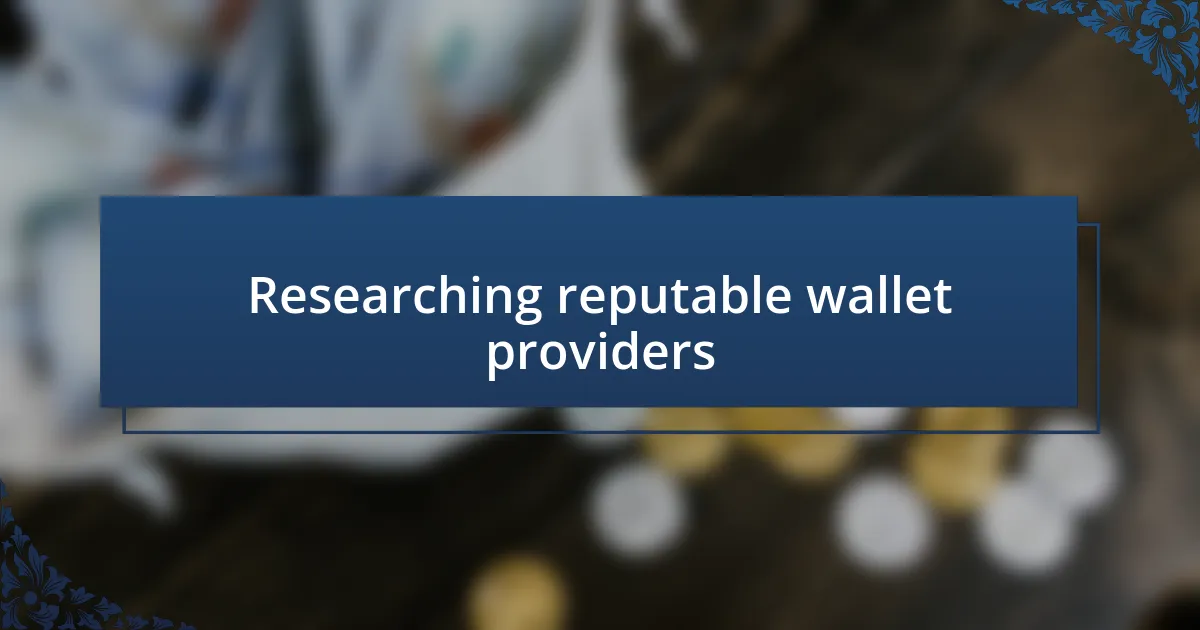 Researching reputable wallet providers