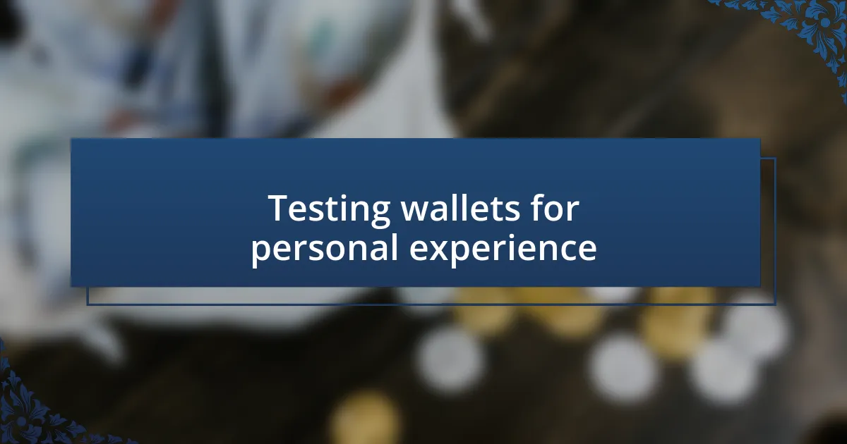 Testing wallets for personal experience