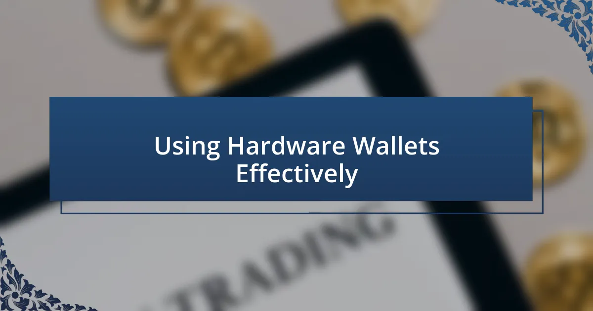 Using Hardware Wallets Effectively