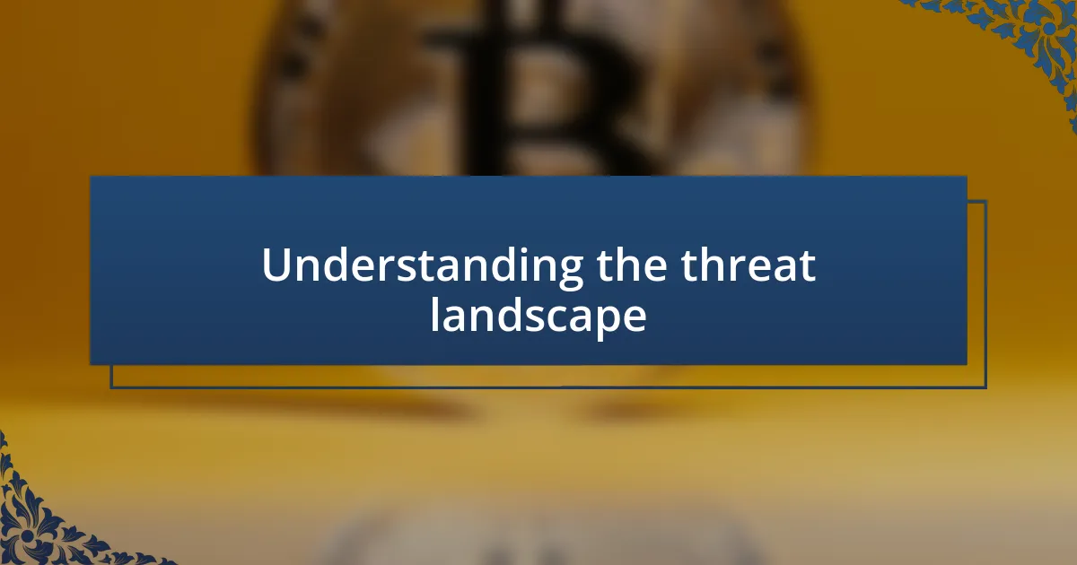 Understanding the threat landscape