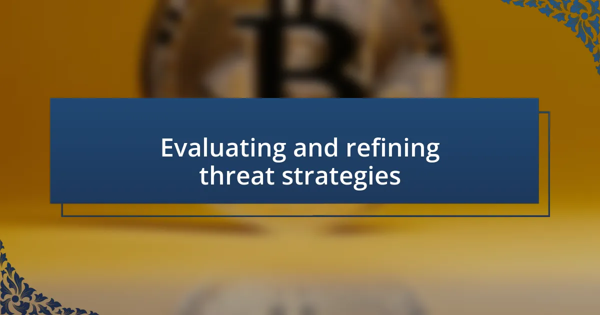 Evaluating and refining threat strategies