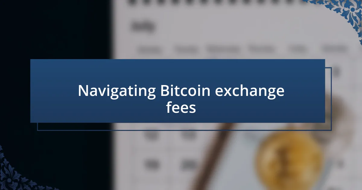 Navigating Bitcoin exchange fees