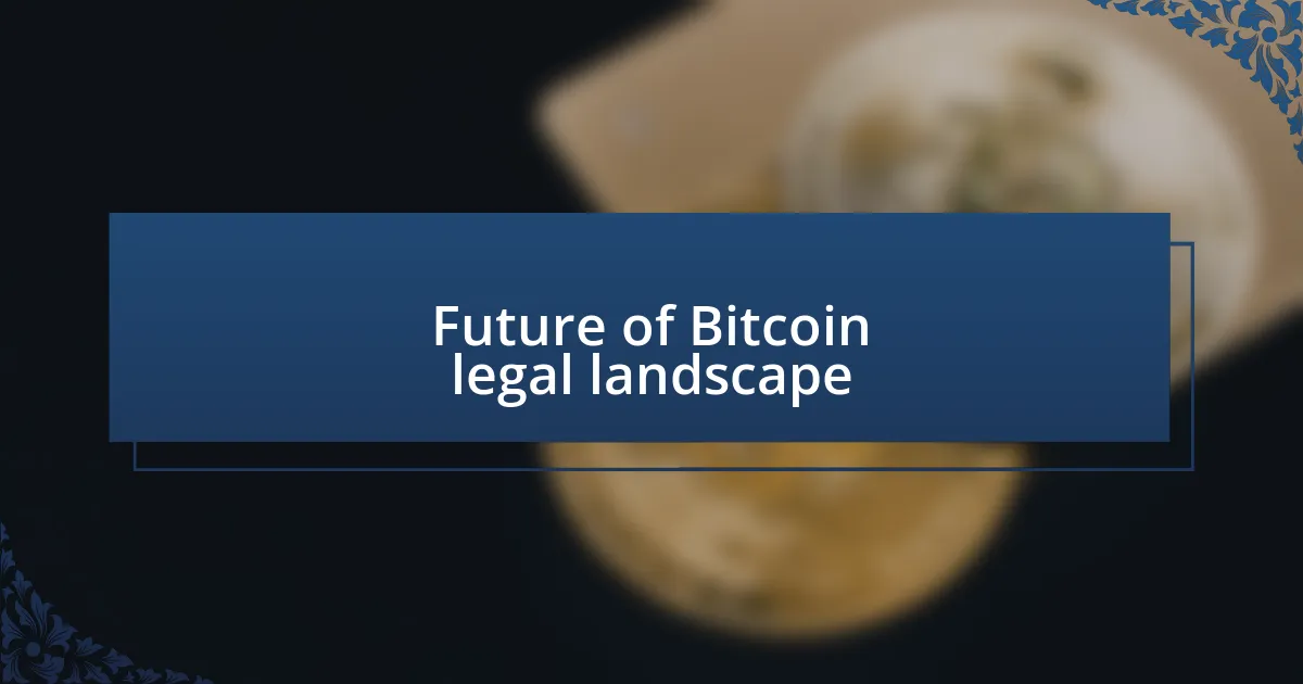 Future of Bitcoin legal landscape