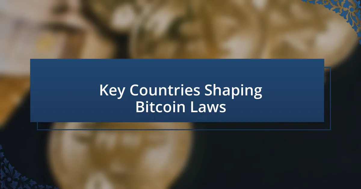 Key Countries Shaping Bitcoin Laws