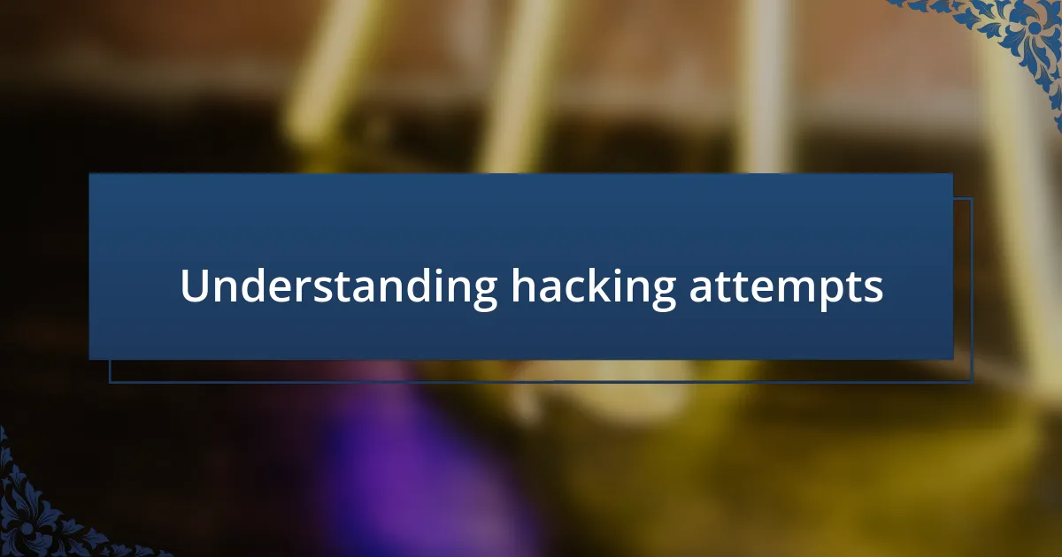 Understanding hacking attempts