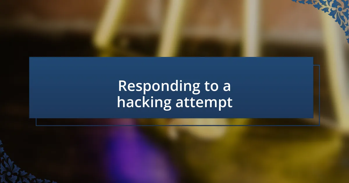 Responding to a hacking attempt