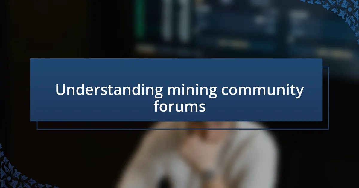 Understanding mining community forums