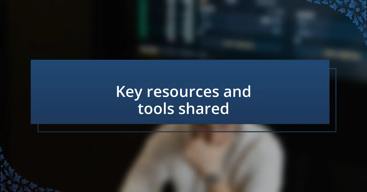 Key resources and tools shared