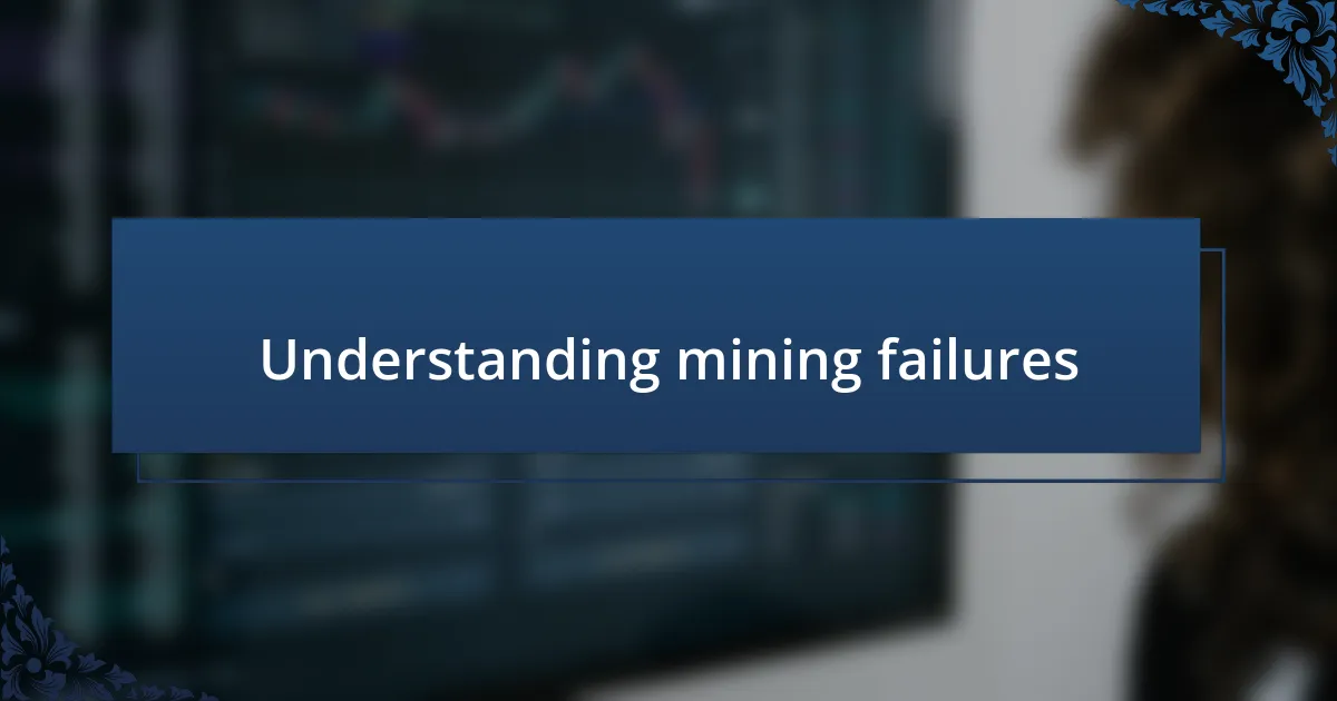 Understanding mining failures