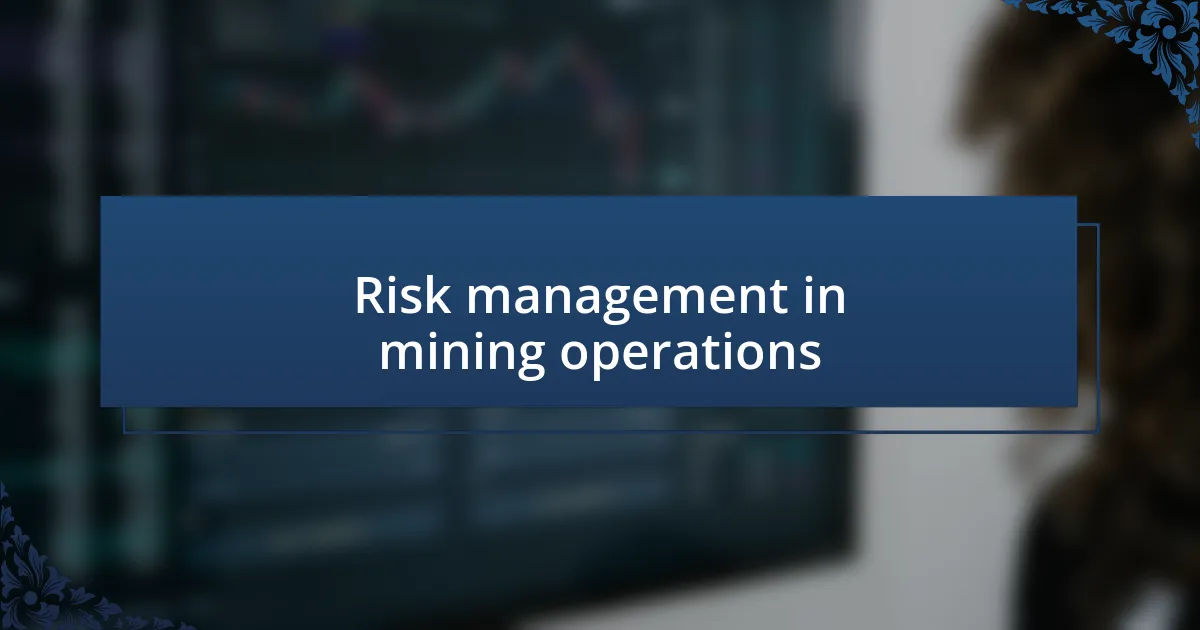 Risk management in mining operations