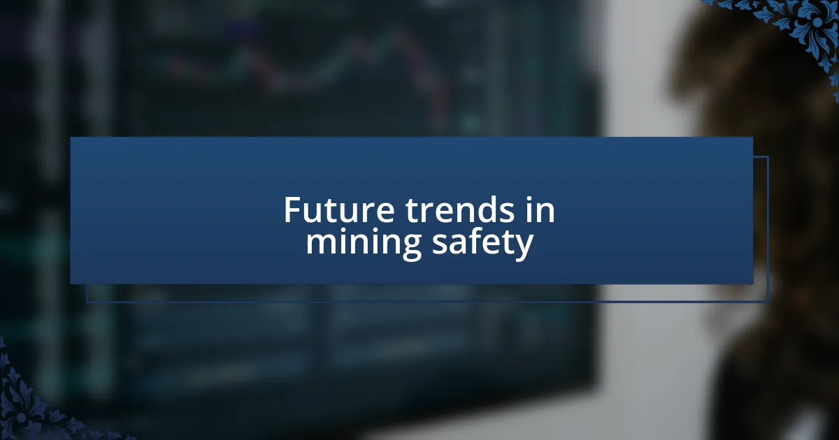 Future trends in mining safety