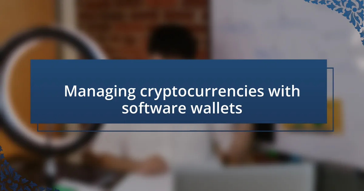 Managing cryptocurrencies with software wallets