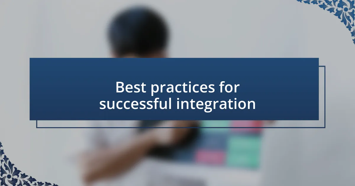 Best practices for successful integration