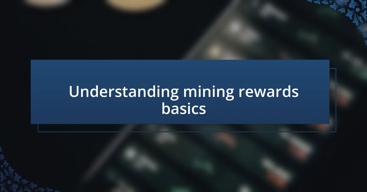 Understanding mining rewards basics